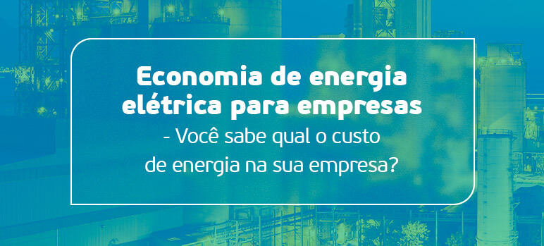 Economia de energia elétrica para empresas
